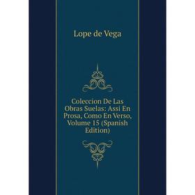 

Книга Coleccion De Las Obras Suelas: Assi En Prosa, Como En Verso, Volume 15 (Spanish Edition)