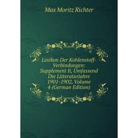 

Книга Lexikon Der Kohlenstoff-Verbindungen: Supplement Ii, Umfassend Die Litteraturjahre 1901-1902, Volume 4