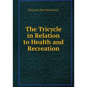 

Книга The Tricycle in Relation to Health and Recreation