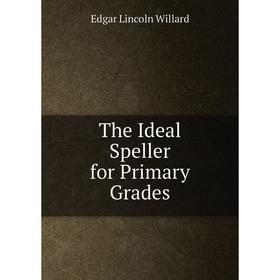

Книга The Ideal Speller for Primary Grades