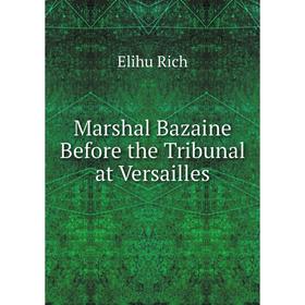 

Книга Marshal Bazaine Before the Tribunal at Versailles