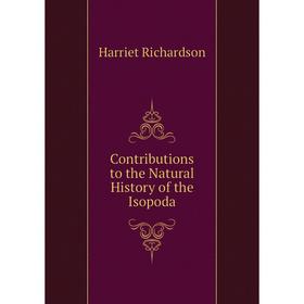 

Книга Contributions to the Natural History of the Isopoda