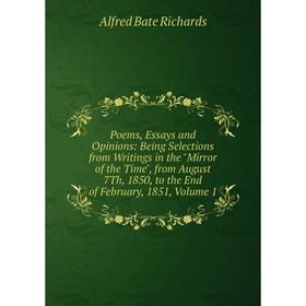 

Книга Poems, Essays and Opinions: Being Selections from Writings in the Mirror of the Time, from August 7Th, 1850, to the End of February, 1851, Volum