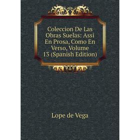 

Книга Coleccion De Las Obras Suelas: Assi En Prosa, Como En Verso, Volume 13 (Spanish Edition)