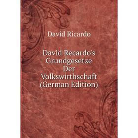 

Книга David Recardo's Grundgesetze Der Volkswirthschaft (German Edition)