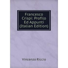 

Книга Francesco Crispi: Profilo Ed Appunti (Italian Edition)