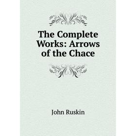 

Книга The Complete Works: Arrows of the Chace
