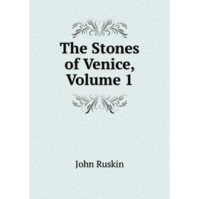 

Книга The Stones of Venice, Volume 1
