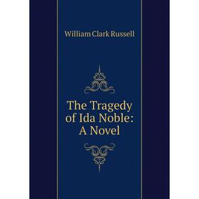 

Книга The Tragedy of Ida Noble: A Novel