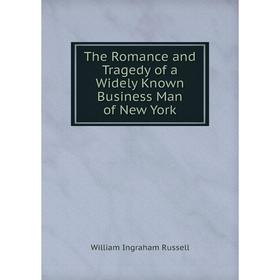 

Книга The Romance and Tragedy of a Widely Known Business Man of New York