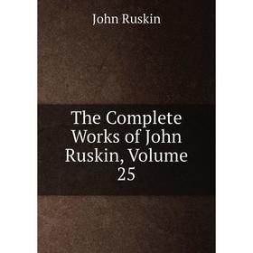 

Книга The Complete Works of John Ruskin, Volume 25