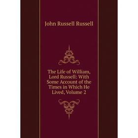 

Книга The Life of William, Lord Russell: With Some Account of the Times in Which He Lived, Volume 2