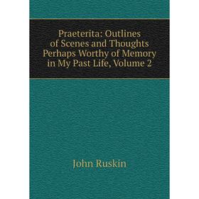 

Книга Praeterita: Outlines of Scenes and Thoughts Perhaps Worthy of Memory in My Past Life, Volume 2