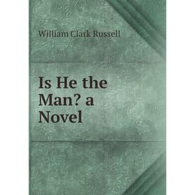 

Книга Is He the Man a Novel