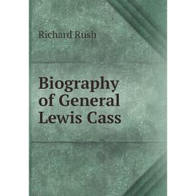 

Книга Biography of General Lewis Cass