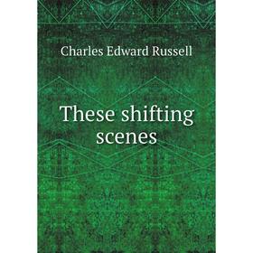 

Книга These shifting scenes