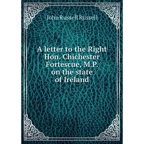 

Книга A letter to the Right Hon. Chichester Fortescue, M.P. on the state of Ireland