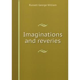 

Книга Imaginations and reveries