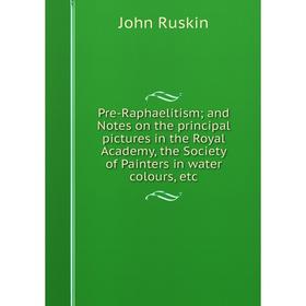 

Книга Pre-Raphaelitism; and Notes on the principal pictures in the Royal Academy, the Society of Painters in water colours, etc