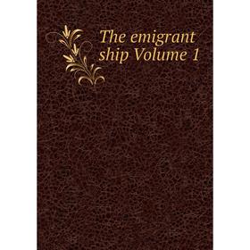 

Книга The emigrant ship Volume 1