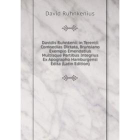 

Книга Davidis Ruhnkenii in Terentii Comoedias Dictata, Brunsiano Exemplo Emendatius Multisque Partibus Integrius Ex Apographo Hamburgensi Edita (Latin