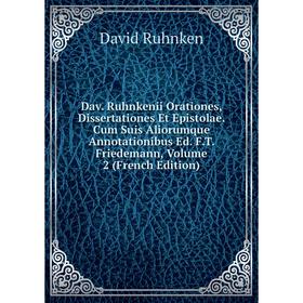 

Книга Dav. Ruhnkenii Orationes, Dissertationes Et Epistolae. Cum Suis Aliorumque Annotationibus Ed. F.T. Friedemann, Volume 2 (French Edition)