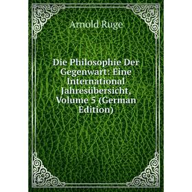 

Книга Die Philosophie Der Gegenwart: Eine International Jahresübersicht, Volume 5 (German Edition)