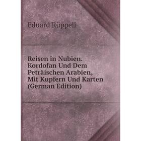 

Книга Reisen in Nubien. Kordofan Und Dem Peträischen Arabien, Mit Kupfern Und Karten (German Edition)