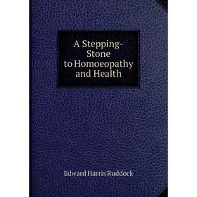 

Книга A Stepping-Stone to Homoeopathy and Health