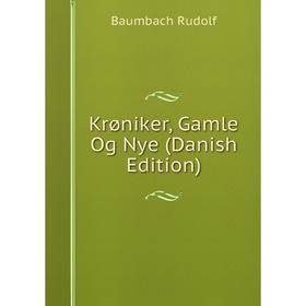 

Книга Krøniker, Gamle Og Nye (Danish Edition)