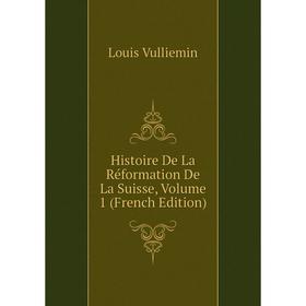 

Книга Histoire De La Réformation De La Suisse, Volume 1 (French Edition)