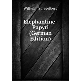 

Книга Elephantine-Papyri (German Edition)