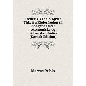 

Книга Frederik VI's i.e. Sjette Tid.: fra Kielerfreden til Kongens Død: økonomiske og historiske Studier (Danish Edition)
