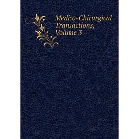 

Книга Medico-Chirurgical Transactions, Volume 3