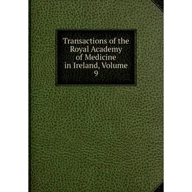 

Книга Transactions of the Royal Academy of Medicine in Ireland, Volume 9