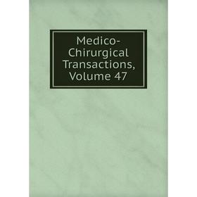 

Книга Medico-Chirurgical Transactions, Volume 47