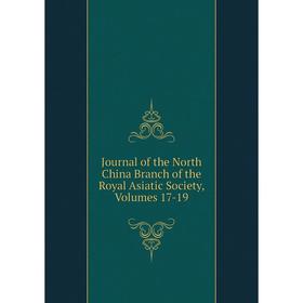 

Книга Journal of the North China Branch of the Royal Asiatic Society, Volumes 17-19