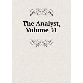 

Книга The Analyst, Volume 31