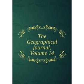 

Книга The Geographical Journal, Volume 14