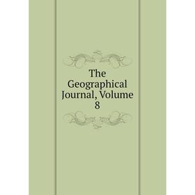 

Книга The Geographical Journal, Volume 8