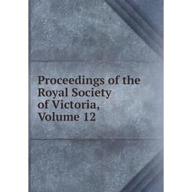 

Книга Proceedings of the Royal Society of Victoria, Volume 12