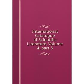 

Книга International Catalogue of Scientific Literature, Volume 4, part 3