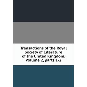 

Книга Transactions of the Royal Society of Literature of the United Kingdom, Volume 2, parts 1-2