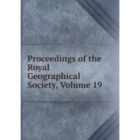 

Книга Proceedings of the Royal Geographical Society, Volume 19