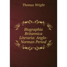 

Книга Biographia Britannica Literaria: Anglo-Norman Period