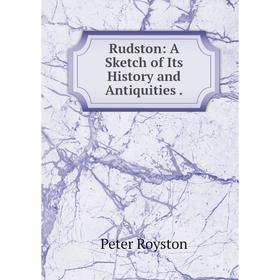 

Книга Rudston: A Sketch of Its History and Antiquities.