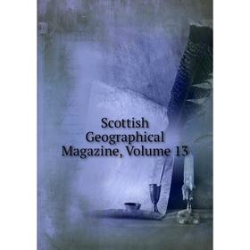 

Книга Scottish Geographical Magazine, Volume 13