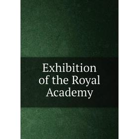 

Книга Exhibition of the Royal Academy