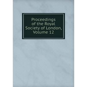 

Книга Proceedings of the Royal Society of London, Volume 12