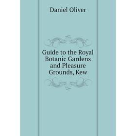 

Книга Guide to the Royal Botanic Gardens and Pleasure Grounds, Kew